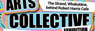 Whakatāne Arts Collective Pop Up Exhibition Poster